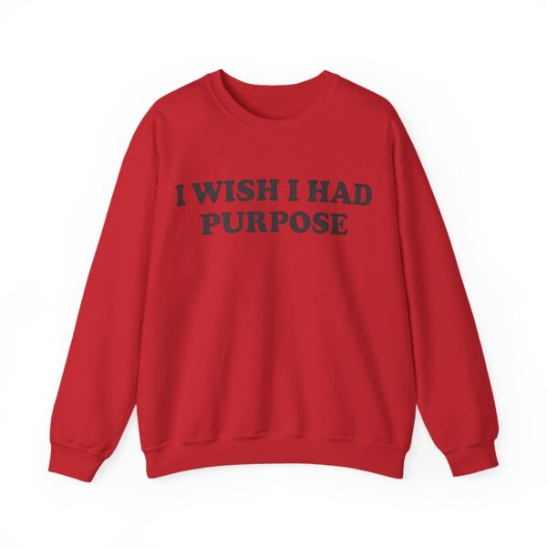 I wish I had purpose Sweatshirt #DGi9 - Image 4