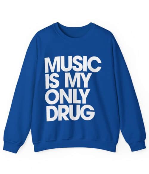 Music is my only drug Sweatshirt #U64