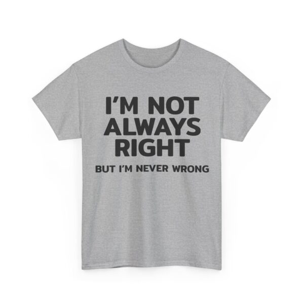 I'm not always right T-Shirt #DGi49 - Image 4