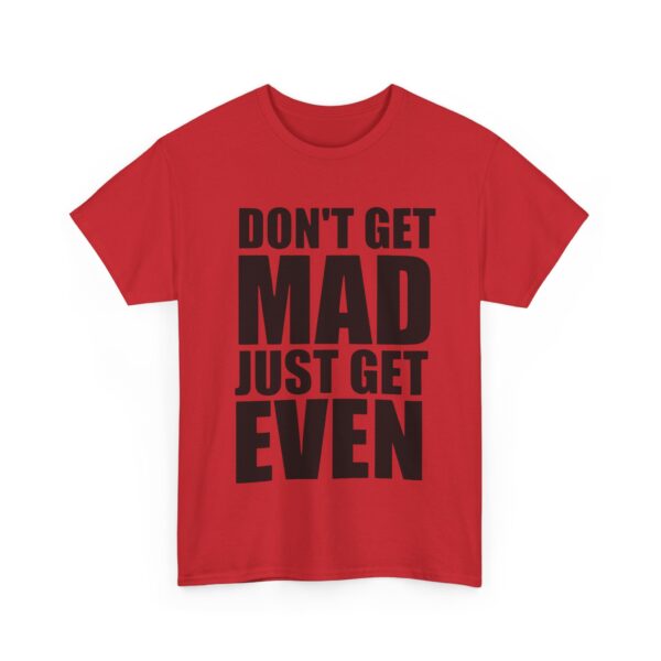 Don't get mad just get even T-Shirt #U16 - Image 5