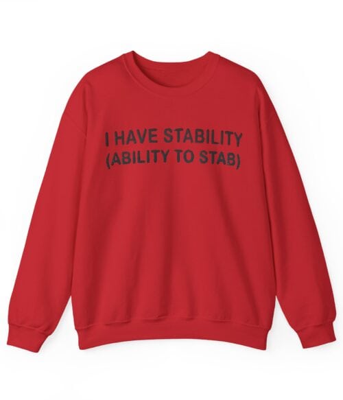 I have stability (ability to stab) Sweatshirt #U32