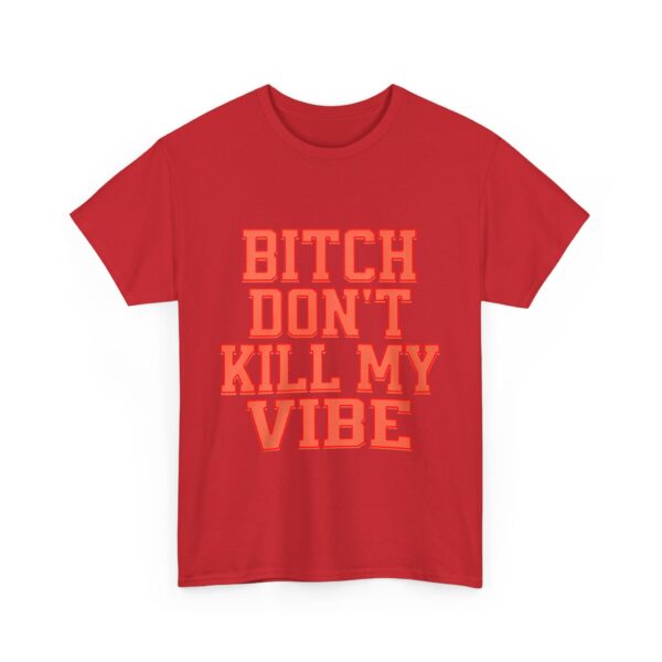Bitch don't kill my vibe T-Shirt #DG48 - Image 4