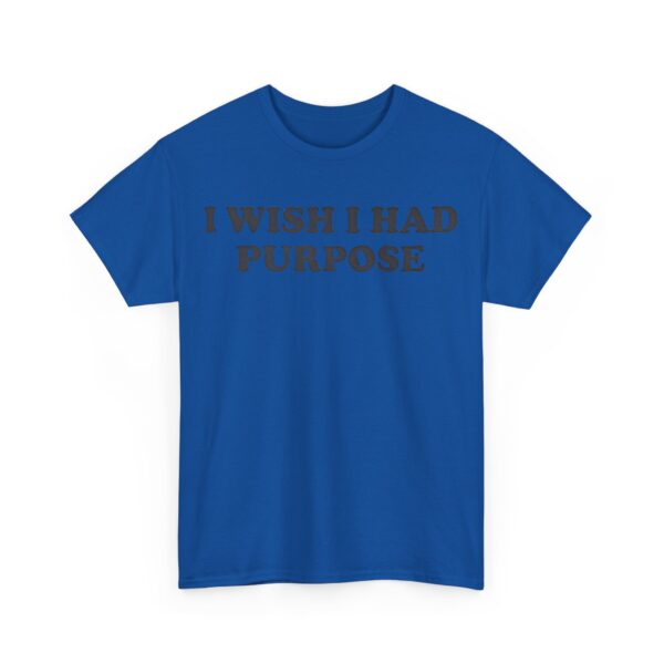 I wish I had purpose T-Shirt #DGi7 - Image 3