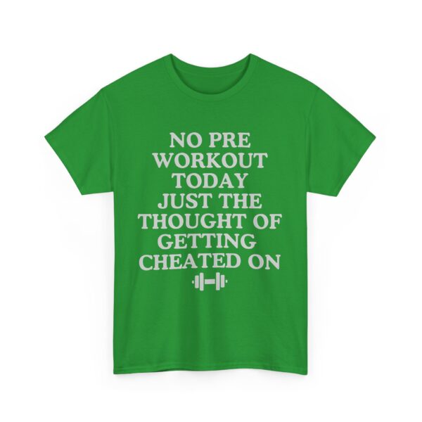 No pre workout today T-Shirt #DGi45 - Image 4