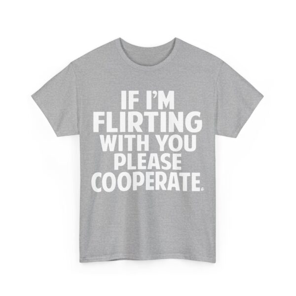 If I'm flirting with you please cooperate T-Shirt #U58 - Image 2