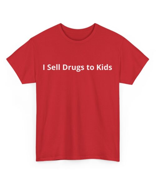 I sell drugs to kids T-Shirt #DG41