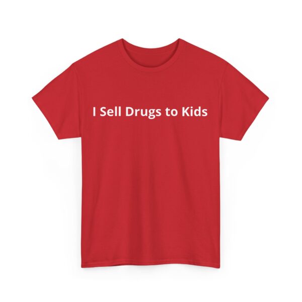 I sell drugs to kids T-Shirt #DG41 - Image 2