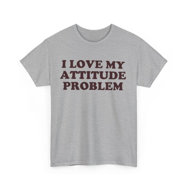 I love my attitude problem T-Shirt #DGi33 - Image 3