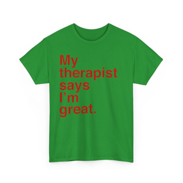 My therapist says I'm great T-Shirt #U67 - Image 5