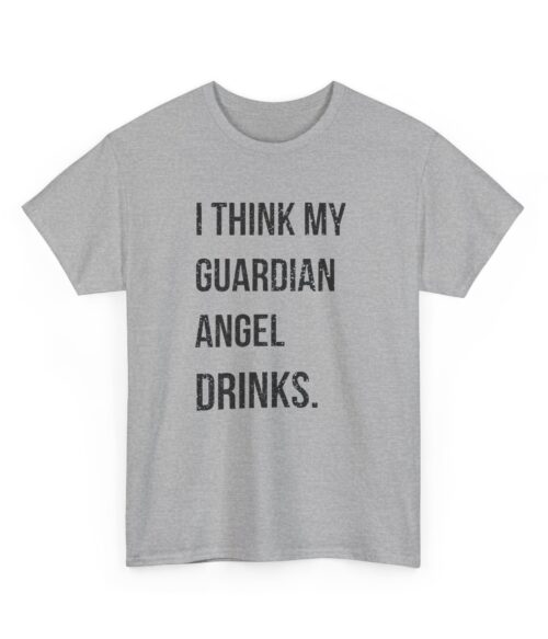 I think my guardian angel drinks T-Shirt #DG46