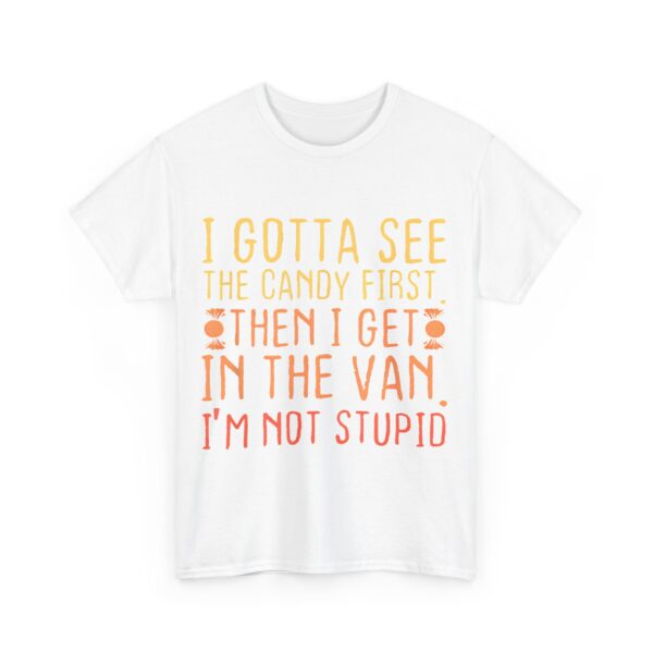 I gotta see the candy first T-Shirt #DG10 - Image 6