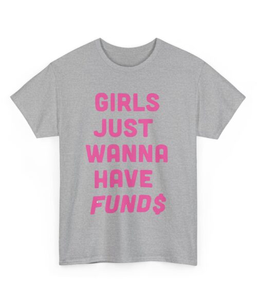 Girls just wanna have funds T-Shirt #DGi3