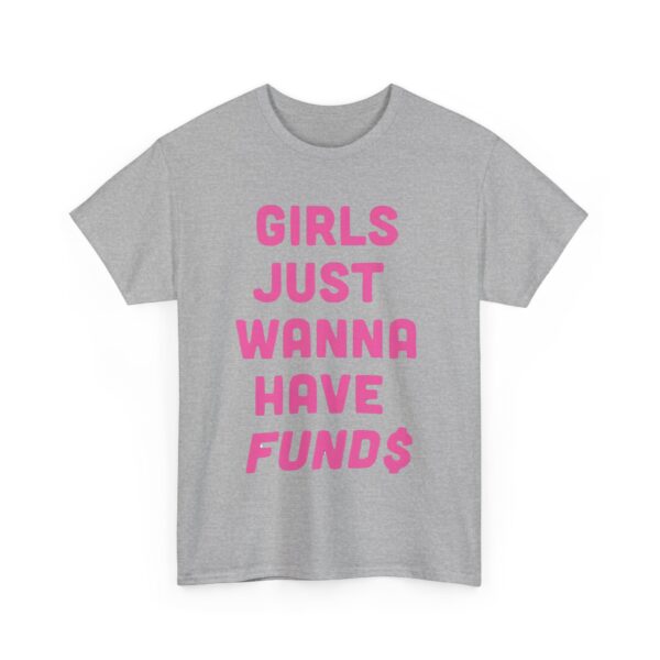 Girls just wanna have funds T-Shirt #DGi3 - Image 2