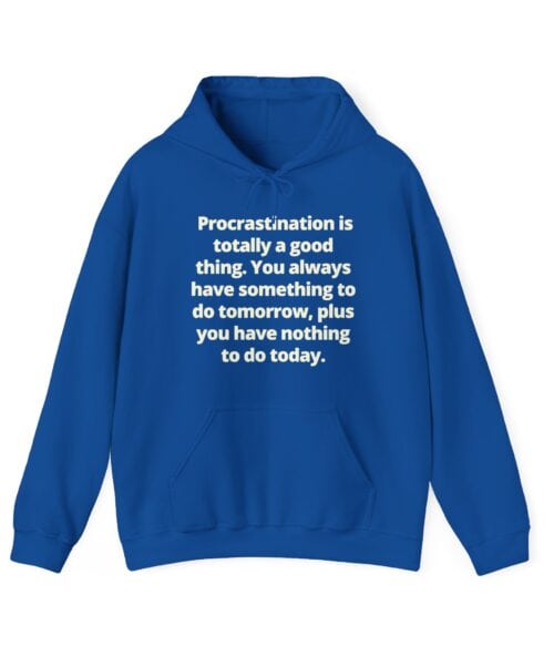 Procrastination is totally a good thing Hoodie #U73