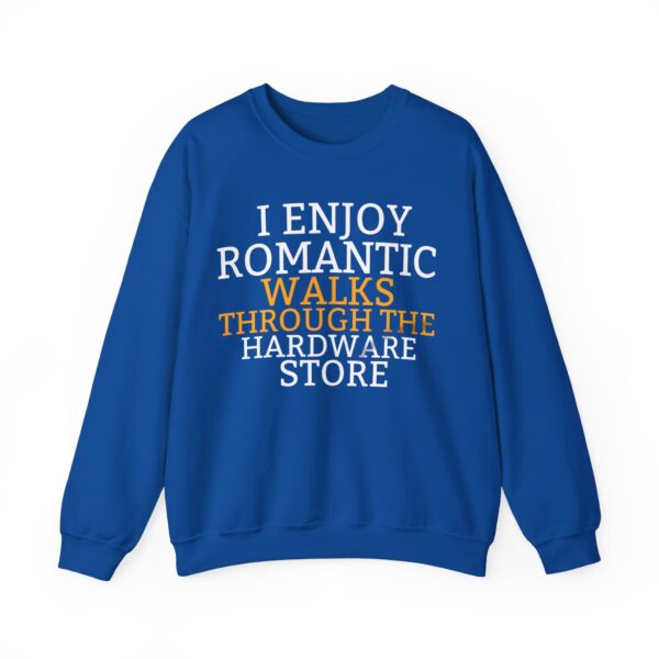 I enjoy romantic walks through the hardware store Sweatshirt #DG9 - Image 3