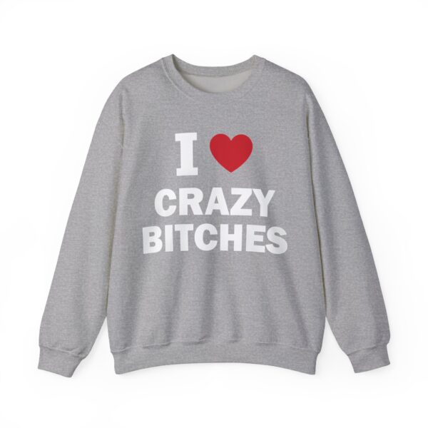 I love crazy bitches Sweatshirt #DG31 - Image 4
