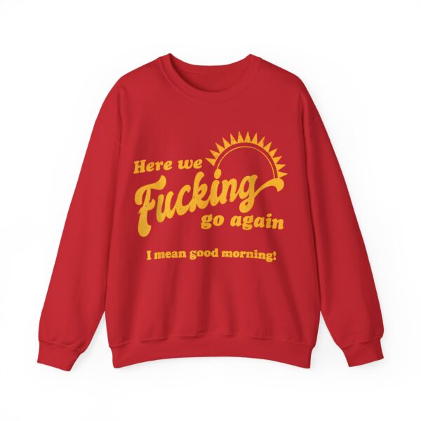 Here we fucking go again Sweatshirt #U24 - Image 2