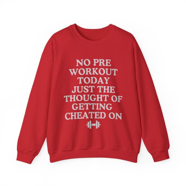 No pre workout today Sweatshirt #DGi46 - Image 3