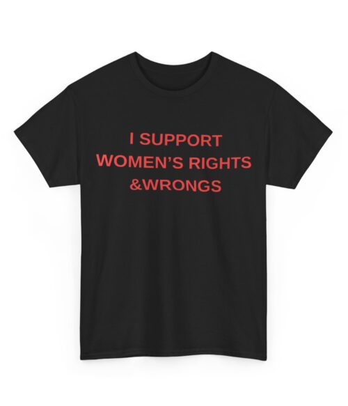 I support women’s rights & wrongs T-Shirt #DG45