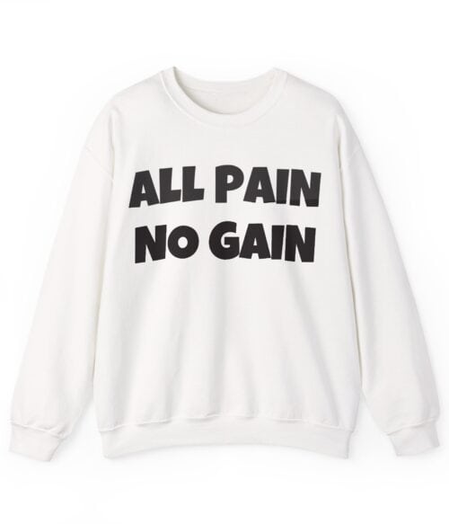 All pain no gain sweatshirt with bold black text on white casual hoodie, stylish and affordable statement clothing for cool, trendy fashion statements.