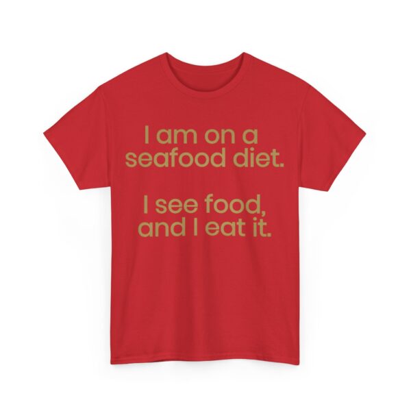 I am on a seafood diet T-Shirt #U53 - Image 6
