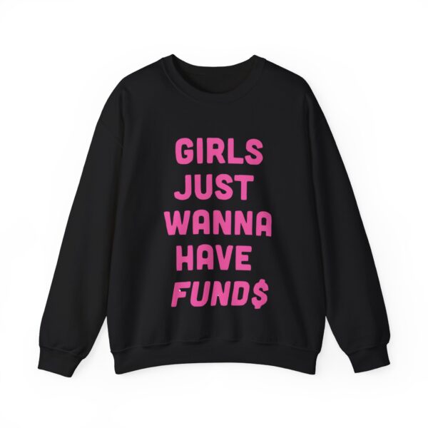 Girls just wanna have funds Sweatshirt #DGi4 - Image 6