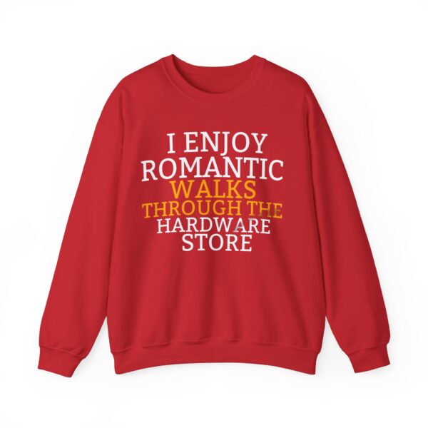 I enjoy romantic walks through the hardware store Sweatshirt #DG9 - Image 4