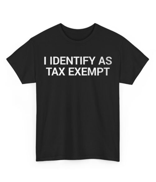 I identify as tax exempt T-Shirt #DGi18