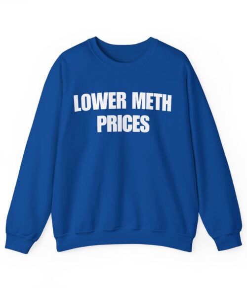 Lower meth prices Sweatshirt #U62
