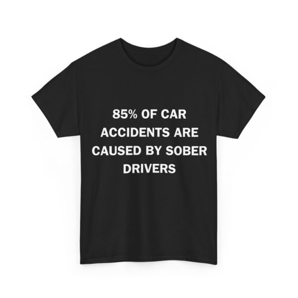 85% of car accidents T-Shirt #DG1 - Image 2
