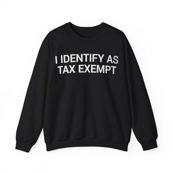 I identify as tax exempt Sweatshirt #U33 - Image 4