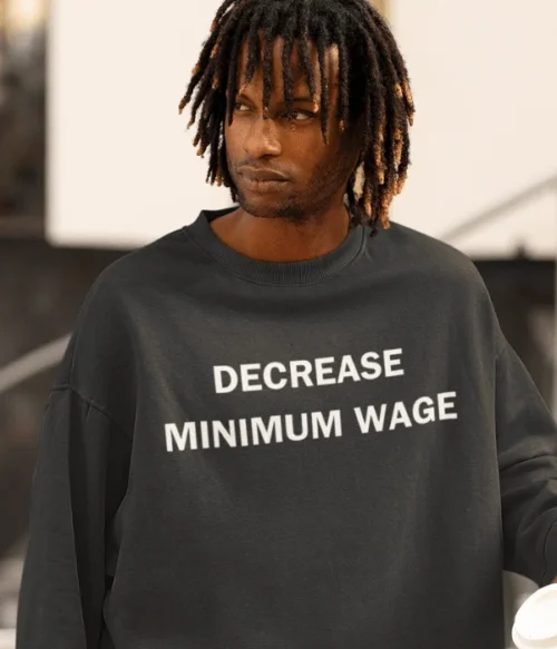 Decrease minimum wage Sweatshirt #DG13