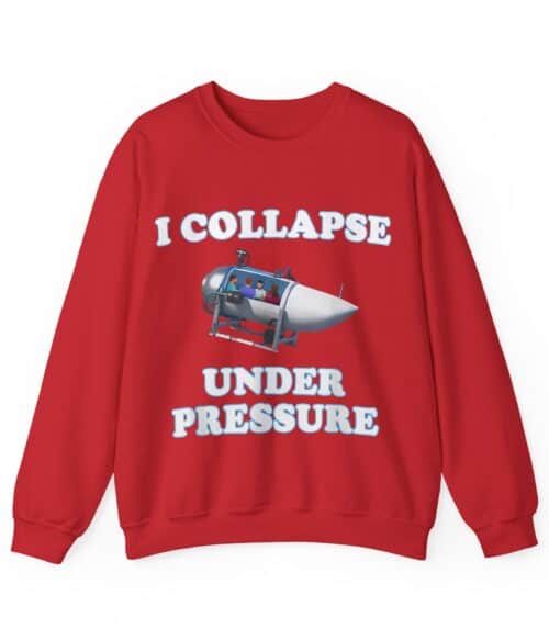I collapse under pressure Sweatshirt #U26