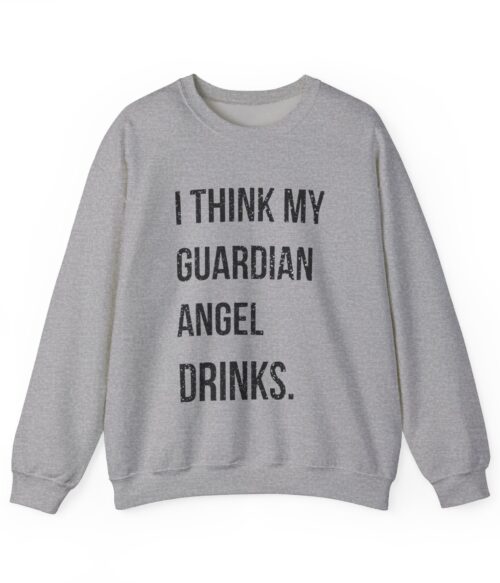 I think my guardian angel drinks Sweatshirt #DGi2