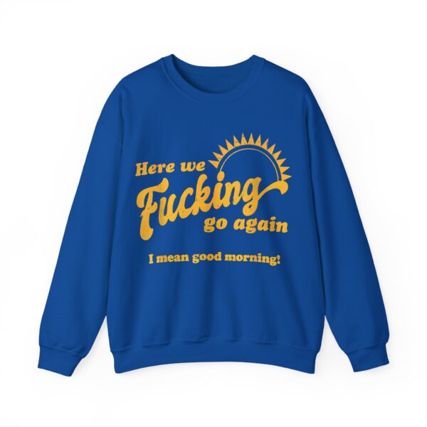 Here we fucking go again Sweatshirt #U24 - Image 4