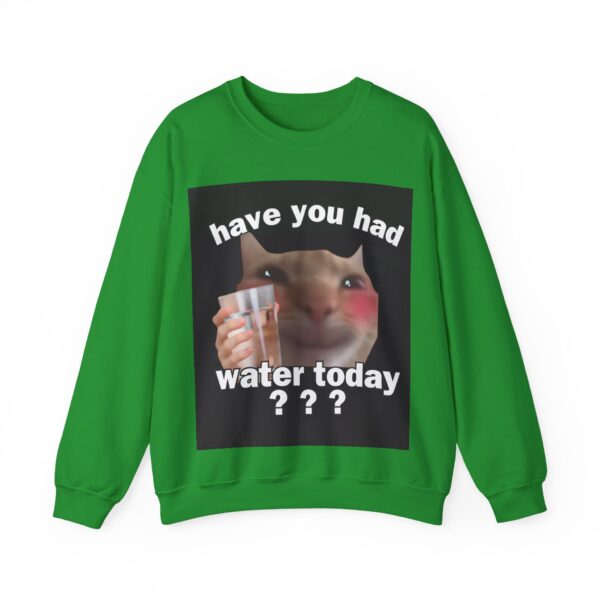 Have you had water today? Sweatshirt #U23 - Image 6