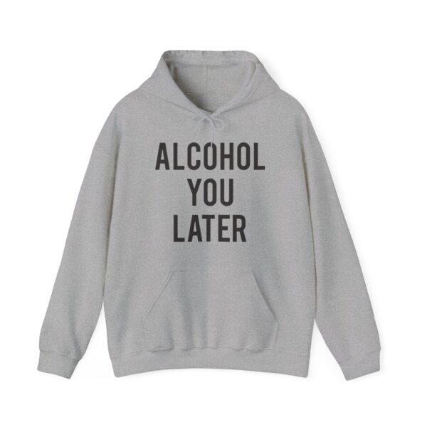 Alcohol you later Hoodie #DG23 - Image 4