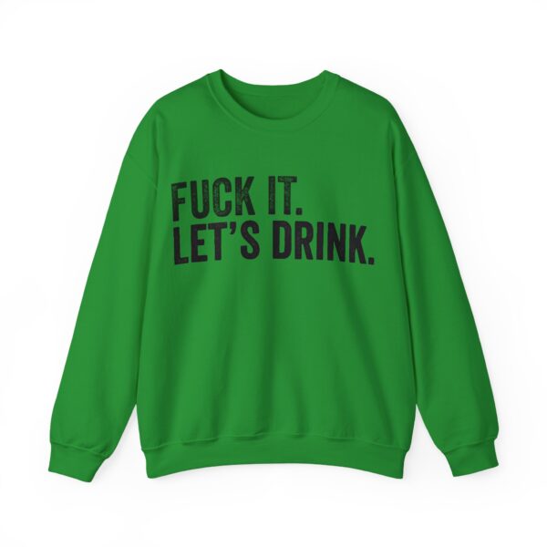 Fuck it. Let's drink Sweatshirt #U18 - Image 5