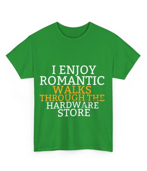 I enjoy romantic walks through the hardware store T-Shirt #DG5