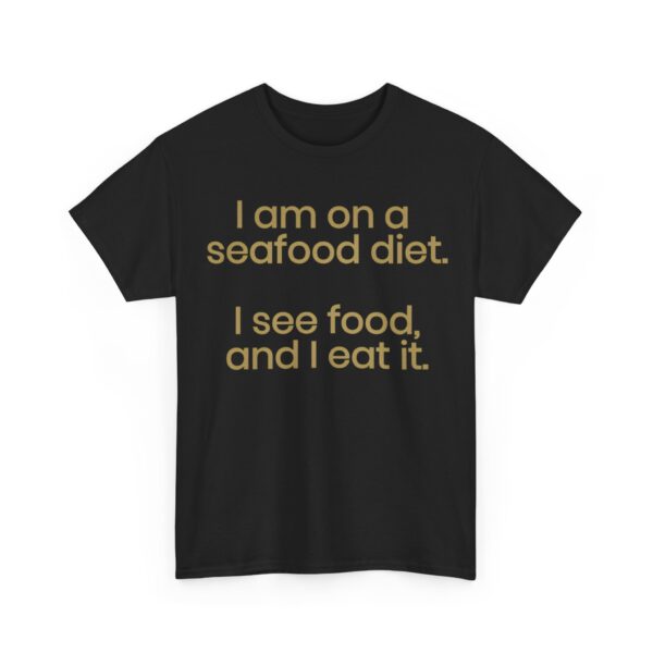 I'am on a seafood diet T-Shirt #DGi12 - Image 5