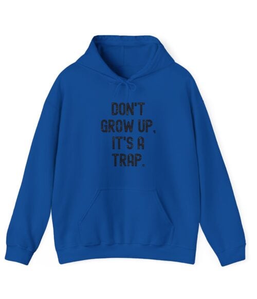 Don’t grow up. It’s a trap Hoodie #U5