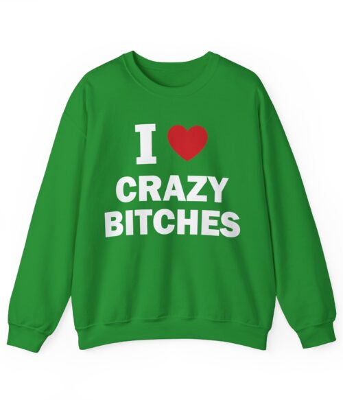 I love crazy bitches Sweatshirt #DG31