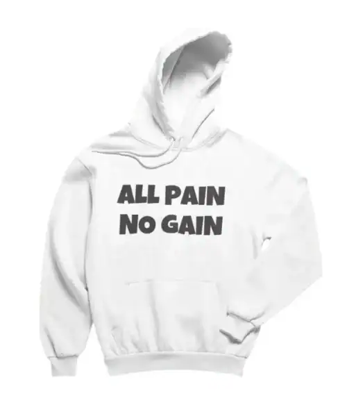 White hoodie with bold "ALL PAIN NO GAIN" text, casual streetwear style, affordable and trendy, perfect for stylish, inexpensive statement clothing.