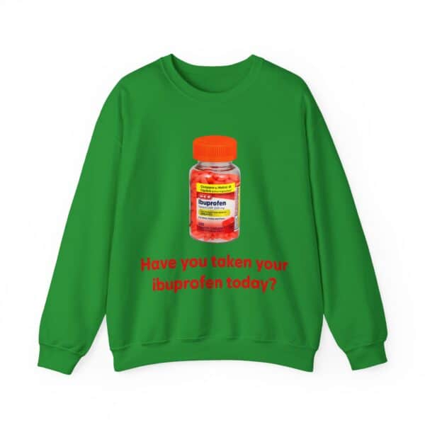 Ibuprofen themed sweatshirt with humorous "Have you taken your ibuprofen today?" message in red text.