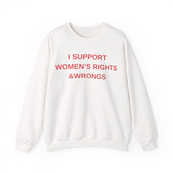 I support women's rights & wrongs Sweatshirt #DG50 - Image 5