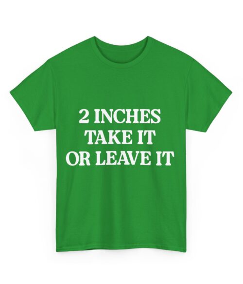 2 inches take it or leave it T-Shirt #DG11