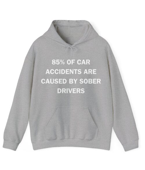 85% of car accidents are caused by sober drivers Hoodie #DG3