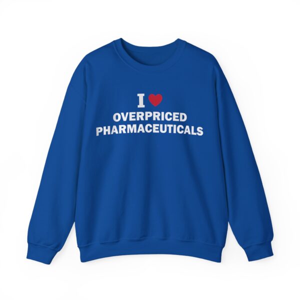 I love overpriced pharmaceuticals Sweatshirt #DG35 - Image 3