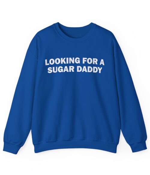 Looking for a sugar daddy Sweatshirt #DGi26
