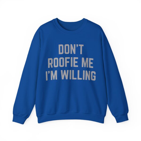 Don't roofie me I'm willing Sweatshirt #U11 - Image 3